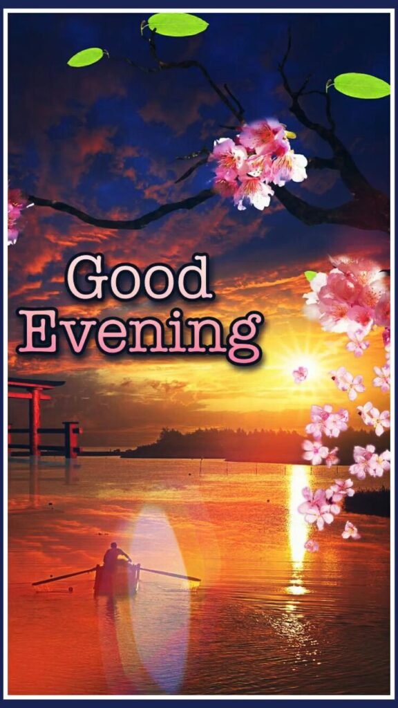good evening images quotes, good evening photos, good evening pics, good evening wallpapers, evening quotes images, sunset good evening images, beautiful good evening pictures, good evening wishes photos, good evening hd wallpapers, evening greeting images