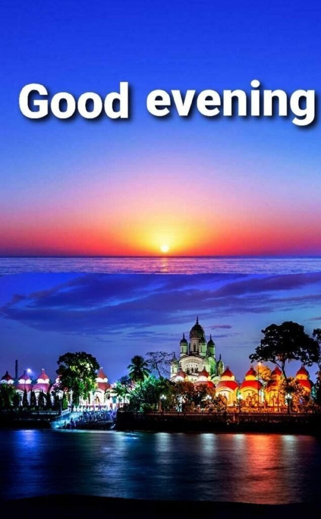 good evening images quotes, good evening photos, good evening pics, good evening wallpapers, evening quotes images, sunset good evening images, beautiful good evening pictures, good evening wishes photos, good evening hd wallpapers, evening greeting images